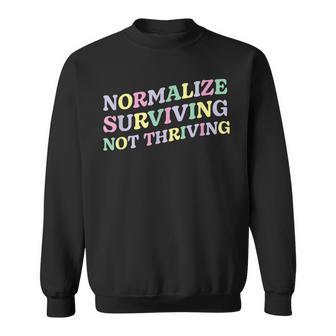 Mental Health Retro Normalize Surviving Not Thriving Sweatshirt - Monsterry