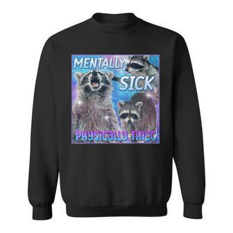 Mentally Sick Physically Thicc Raccoon Meme Sweatshirt - Monsterry UK