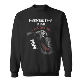 Meowing Time Is Over It's Time To Roar Roaring Lion Sweatshirt - Monsterry DE
