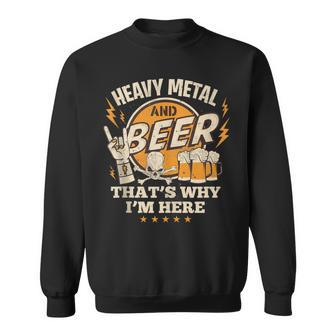 Metalhead Heavy Metal And Beer That's Why I'm Here Punk Rock Sweatshirt - Monsterry CA