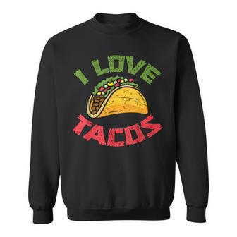 Mexican Cuisine I Love Tacos Foodie Mexico Tacos Lover Taco Sweatshirt - Monsterry