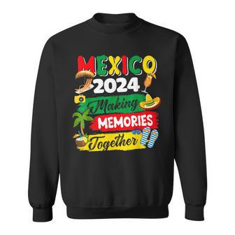 Mexico 2024 Making Memories Together Mexican Summer Sweatshirt | Mazezy
