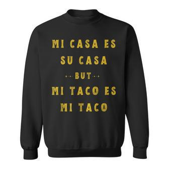 Mi Taco Es Mi Taco Cinco De Mayo Mexican Food Spanish Meme Sweatshirt - Monsterry