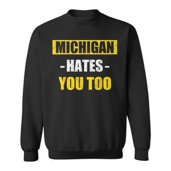 Michigan Hates You Too Michigan Sweatshirt - Seseable