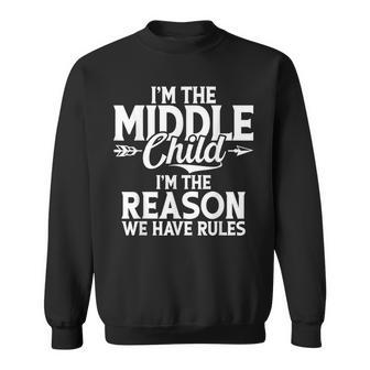 Im The Middle Child Im The Reason We Have Rules Middle Child Sweatshirt - Monsterry DE