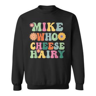 Mike Who Cheese Hairy MemeAdultSocial Media Joke Sweatshirt - Monsterry