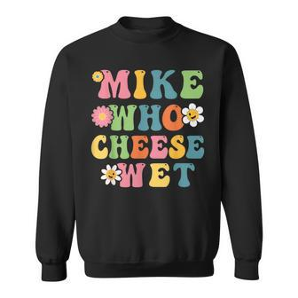Mike Who Cheese Wet Adult Word Play Humor Wet Sweatshirt - Thegiftio UK