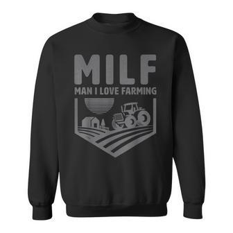 Milf Man I Love Farming Humor Farmer Sweatshirt - Thegiftio UK