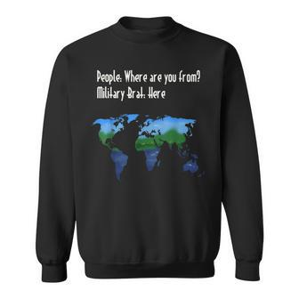 Military Brat Where Are You From Sweatshirt - Monsterry DE