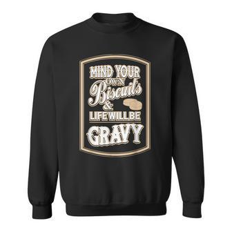 Mind Your Own Biscuits And Life Will Be Gravy Sweatshirt - Monsterry UK