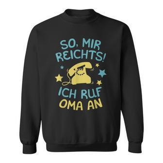 Mir Reicht's, Ich Ruf Oma An Sweatshirt, Spruch für Enkelkinder - Seseable
