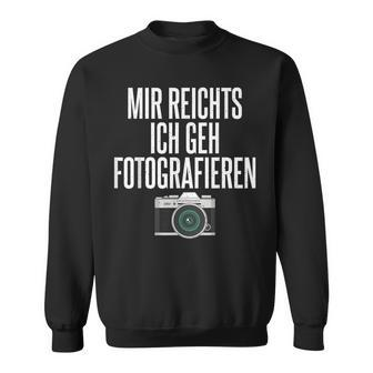 Mir Reichts Ich Geh Fotografieren Camera Photographer Sweatshirt - Seseable