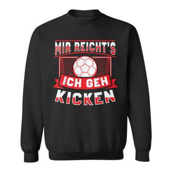 Mir Reichts Ich Geh Kicken Lustig Fussball Fußballspieler Sweatshirt - Seseable