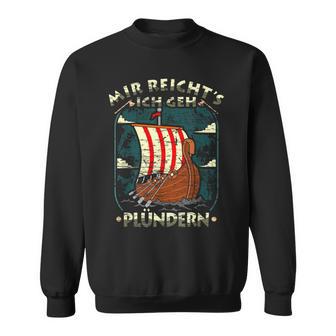 Mir Reichts Ich Geh Plündern Viking Germane Viking Ship Sweatshirt - Seseable