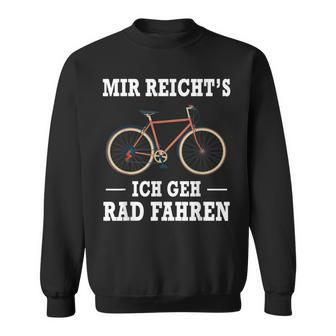 Mir Reicht's Ich Geh Rad Fahren Fahrrad Saying Black Sweatshirt - Seseable