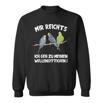 Mir Reichts Ich Geh Zu Meinen Budgies Vogelfreund Sweatshirt - Seseable