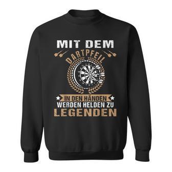 Mit Dem Dartpfeil In Den Hands Werden Helden Zu Legends Sweatshirt - Seseable