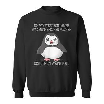 Was Mit Menschen Machen Schubsen Would Toll I Evil Penguin Sweatshirt - Seseable