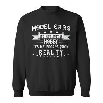 Model Cars Not Just A Hobby My Escape From Reality Sweatshirt - Monsterry