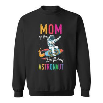 Mom Of The Birthday Astronaut Space Bday Party Celebration Sweatshirt - Monsterry