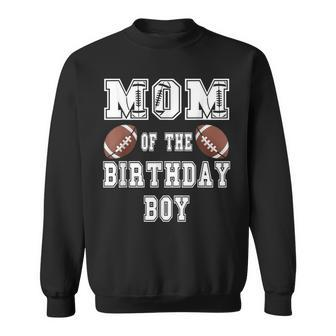 Mom Of The Birthday Boy Football Lover Family Birthday Sweatshirt - Monsterry CA
