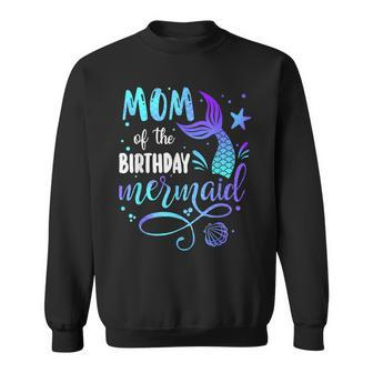 Mom Of The Birthday Mermaid Family Matching Party Squad Mom Sweatshirt - Seseable