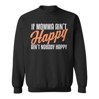 If Momma Ain't Happy Ain't Nobody Happy Sweatshirt - Monsterry UK