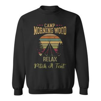 Morning Wood Camp Relax Pitch A Tent Enjoy The Morning Wood Sweatshirt - Monsterry AU