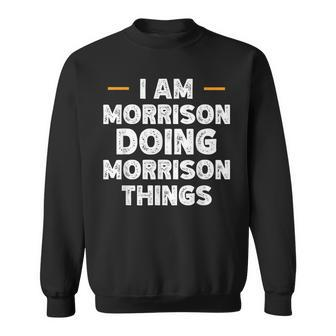 I Am Morrison Doing Morrison Things Custom Name Sweatshirt - Seseable
