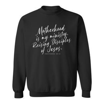 Motherhood Is Kingdom Work Motherhood Is My Ministry Raising Sweatshirt - Seseable