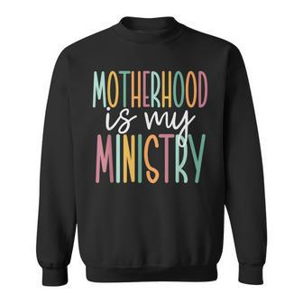 Motherhood Is My Ministry Sweatshirt - Monsterry
