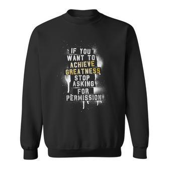 Motivation Quote Achieve Greatness Stop Asking Clothing Sweatshirt - Monsterry AU