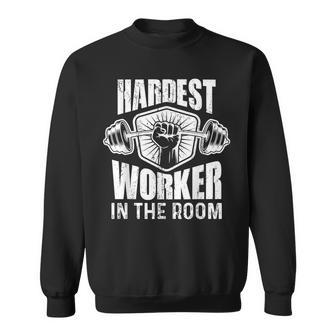 Motivational Fitness Hardest Worker In The Room Sweatshirt - Monsterry AU