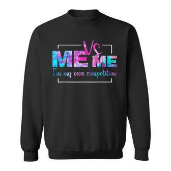 Motivational Me Vs Me I'm My Own Competition Tie Dye Sweatshirt - Monsterry UK