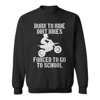 Motocross Motorcycle Ride Dirt Bikes Forced To Go To School Sweatshirt - Monsterry