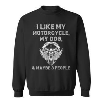 I Like My Motorcycle Dog Maybe 3 People Biker On Back Sweatshirt - Monsterry