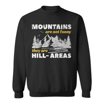 Mountains Are Not They Are Hill-Areas Pun Sweatshirt - Monsterry UK