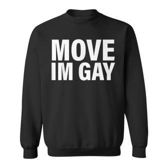 Move I'm Gay Sweatshirt - Monsterry UK