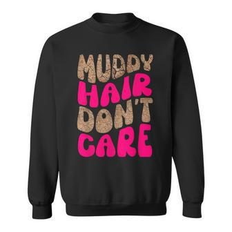 Mud Run Stuff Muddy Hair Don't Care 5K Runners Running Team Sweatshirt - Seseable