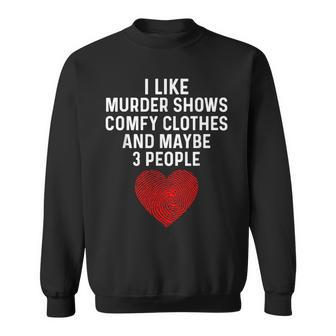 Murder Shows And Comfy Clothes I Like True Crime And Maybe 3 Sweatshirt - Thegiftio UK