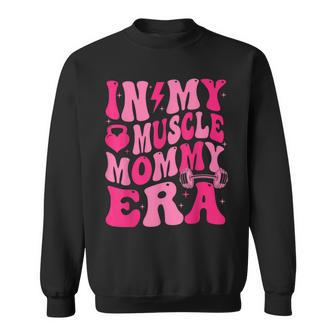 In My Muscle Mommy Era Groovy Sweatshirt | Mazezy