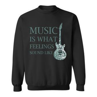 Music Is What Feelings Sound Like Musical Sweatshirt - Monsterry UK