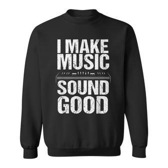 I Make Music Sound So Good Audio Sound Engineer Recording Sweatshirt - Monsterry DE