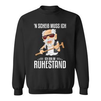 N Scheis Muss Ich Ruhestand Rente Rentner Sweatshirt - Seseable