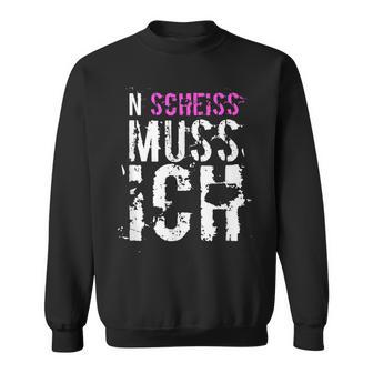 N Scheiss Muss Ich  Sweatshirt - Seseable