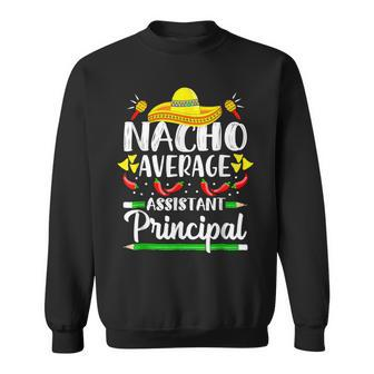 Nacho Average Assistant Principal Cinco De Mayo Teacher Sweatshirt - Monsterry