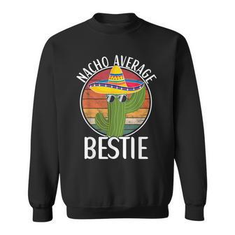 Nacho Average Bestie Humor Hilarious Bestie Saying Sweatshirt - Monsterry DE