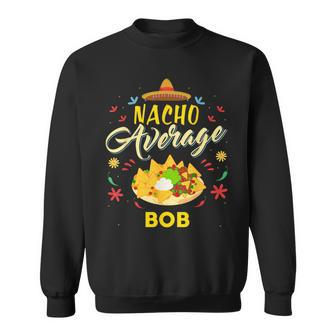 Nacho Average Bob Name Sweatshirt - Monsterry DE