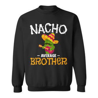 Nacho Average Brother Cinco De Mayo Mexican Sibling Fiesta Sweatshirt - Monsterry