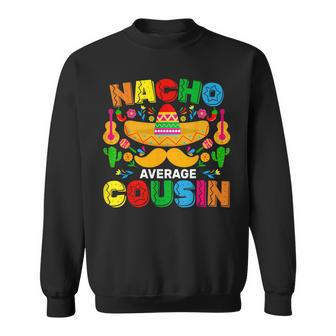 Nacho Average Cousin Mexican Cinco De Mayo Fiesta Sweatshirt - Monsterry UK
